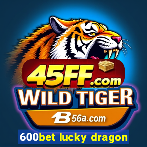 600bet lucky dragon